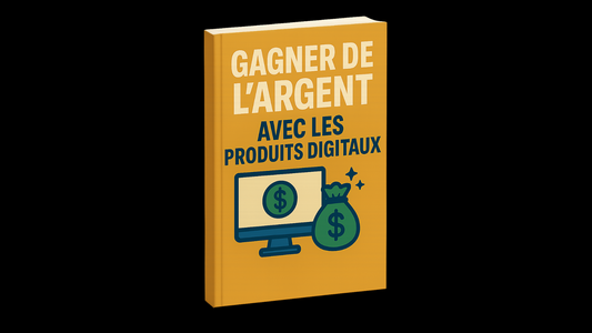 GAGNER DE L’ARGENT AVEC LES PRODUITS DIGITAUX – Le Guide Ultime 2025